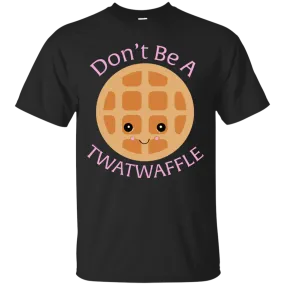 Don't Be A TWATWAFFLE  shirt, sweater, tank