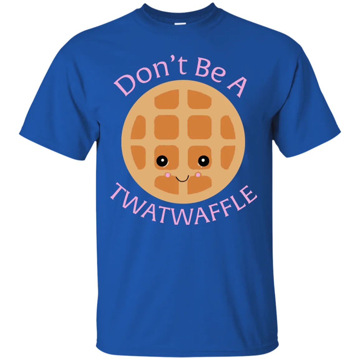 Don't Be A TWATWAFFLE  shirt, sweater, tank